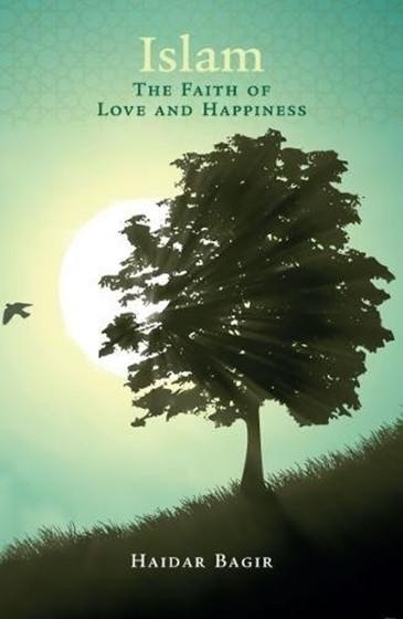 Islam, the Faith of Love and Happiness by Haidar Bagir