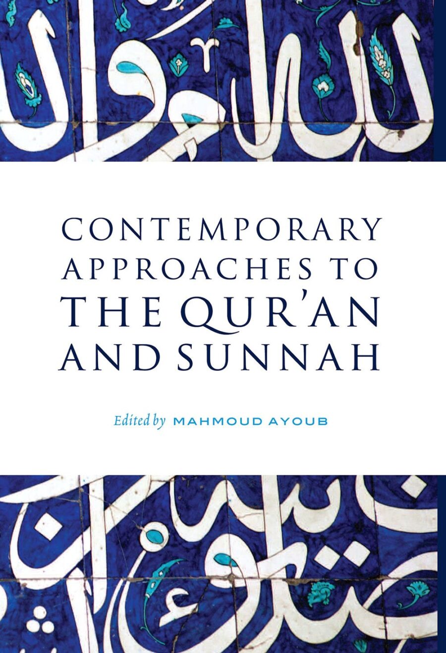 Contemporary Approaches to the Qur'an and Sunnah by Mahmoud Ayoub