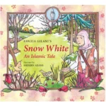 Snow White: An Islamic Tale by Fawzia Gilani