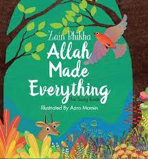 Allah Made Everything the song book by Zain Bhika illustrated by: Azra Momin