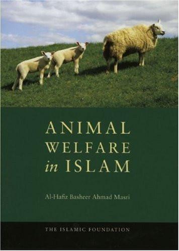 Animal Welfare in Islam by Al-Hafiz Basheer Ahmad Masri