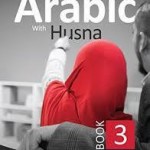 Arabic With Husna - (Book 3) by Nouman Ali Khan, Aarij Anwer, Anam Bakali, Touqeer Ahmed, Ifrah Shareef (Contributor), Faadhil AbdulHakkim (Contributor)