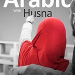 Arabic With Husna (Book 1) by Nouman Ali Khan