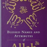 Blessed Names and Attributes of Allah by Abdur Raheem Kidwai