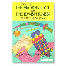 Stories of the Broken Idol and the Jewish Rabbi by Khurram Murad