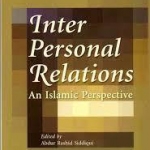 Inter Personal Relations - An Islamic Perspective by Khurram Murad