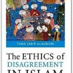 The Ethics Of Disagreement by Taha Jabir Al Alwani