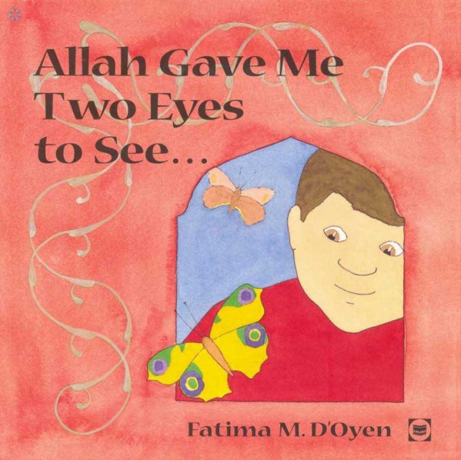 Allah Gave Me Two Eyes To See by Fatima M. D’Oyen