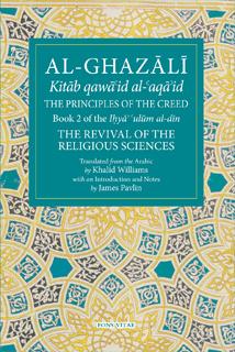 AL- GHAZALI The Principles of the Creed EDITOR: JAMES PAVLIN TRANSLATOR: KHALID WILLIAMS