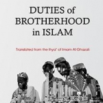 The Duties of Brotherhood in Islam by Imam Al Ghazali translated by Muhtar Holland