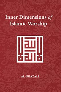 Inner Dimensions Of Islamic Worship - Al Ghazali