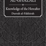 Al-ghazali : Knowledge of the Hereafter (Durrah Al-fakhirah)