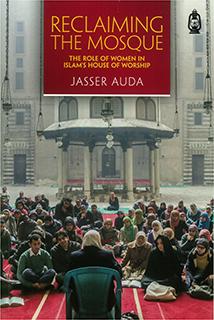 Reclaiming The Mosque - The Role of Women... by Jasser Auda