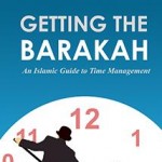 Getting the Barakah - An Islamic Guide to Time Management by Ismail Kamdar