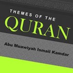 Themes of the Quran by Abu Muawiyah Ismail Kamdar