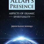 Living in Allah's Presence: Aspects of Islamic Spirituality by Abdur Rashid Siddiqui