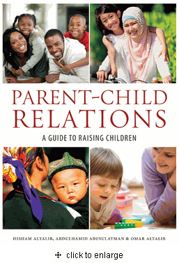 Parent-Child Relations : A Guide to Raising Children by Hisham Altalib, Abdulhamid Abusulayman, Omar Altalib