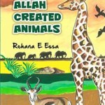 Allah Created Animals by Rehana E Essa
