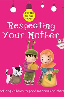 Respecting Your Mother (Akhlaaq Building Series)