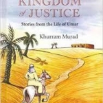 The Kingdom of Justice: Stories from the Life of Umar by Khurram Murad