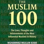 The Muslim 100 HB: The lives, thoughts and achievements of the most influential Muslims in History by Muhammad Mojlum Khan
