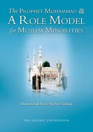 The Prophet Muhammad A Role Model for Muslim Minorities by Muhammad Yasin Mazhar Siddiqi