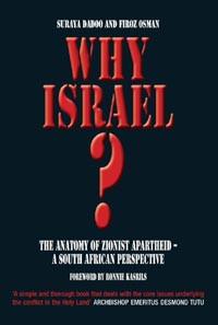 Why Israel?: The Anatomy of Zionist Apartheid – A South African Perspective by Suraya Dadoo