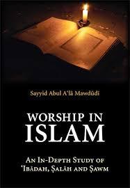 Worship in Islam by Sayyid Abul Ala Mawdudi