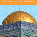 Muhammad: A Prophet for All Humanity