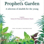 In the Prophet's Garden: A Selection of Ahadith for the Young by: Fatima D'Oyen & Abdelkader Chachi