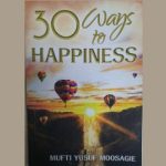 30 Ways to Happiness by: Mufti Yusuf Moosagie