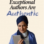 Exceptional Authors are Authentic by: Nasreen Variyawa