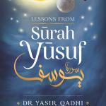 Lessons from Surah Yusuf by: Yasir Qadhi
