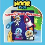Noor Kids - Screen-time Sickness