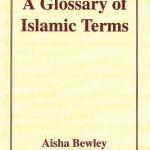 A Glossary of Islamic Terms by: Aisha Bewley
