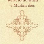 What to do when a Muslim dies