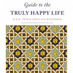 A Thinking Person's Guide to the Truly Happy Life - H.R.H. Prince Ghazi bin Muhammad bin Talal
