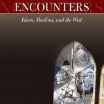 Definitive Encounters: Islam, Muslims and the West