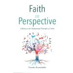 Faith in Perspective: A Return to the Fundamental Principles of Islam by Natasha Kamaluddin