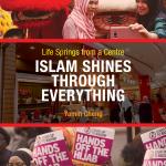 LIFE SPRINGS FROM A CENTRE: Islam Shines Through Everything By Yamin Cheng