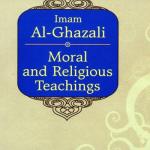 Imam Al-Ghazali: Moral & Religious Teachings by: Syed Nawab Ali