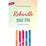 Rekindle Your Life by Dr. Muhammad Al-Arifi