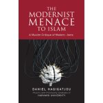 The Modernist Menace To Islam by Daniel Haqiqatjou