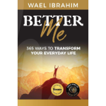 Better Me : 365 Ways to Transform Your Everyday Life by Wael Ibrahim