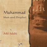 Muhammad: Man and Prophet by Adil Salahi