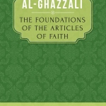 The Foundations of the Articles of Faith Al Ghazali translated by: Nabih Amin Faris