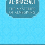 THE MYSTERIES OF ALMSGIVING Al Ghazali Translated by: Nabih Amin Faris