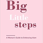 Big Little Steps: A Woman's Guide to Embracing Islam by: Mathilde Loujayne