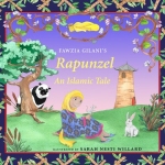 RAPUNZEL: AN ISLAMIC TALE By: Fawzia Gilani