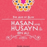 Hasan And Husayn Ibn Ali (The Age Of Bliss Series) by: Omer Yilmaz